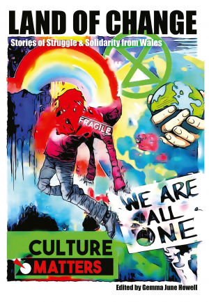 We Are All One: Review of 'Land of Change: Stories of Struggle and Solidarity from Wales'