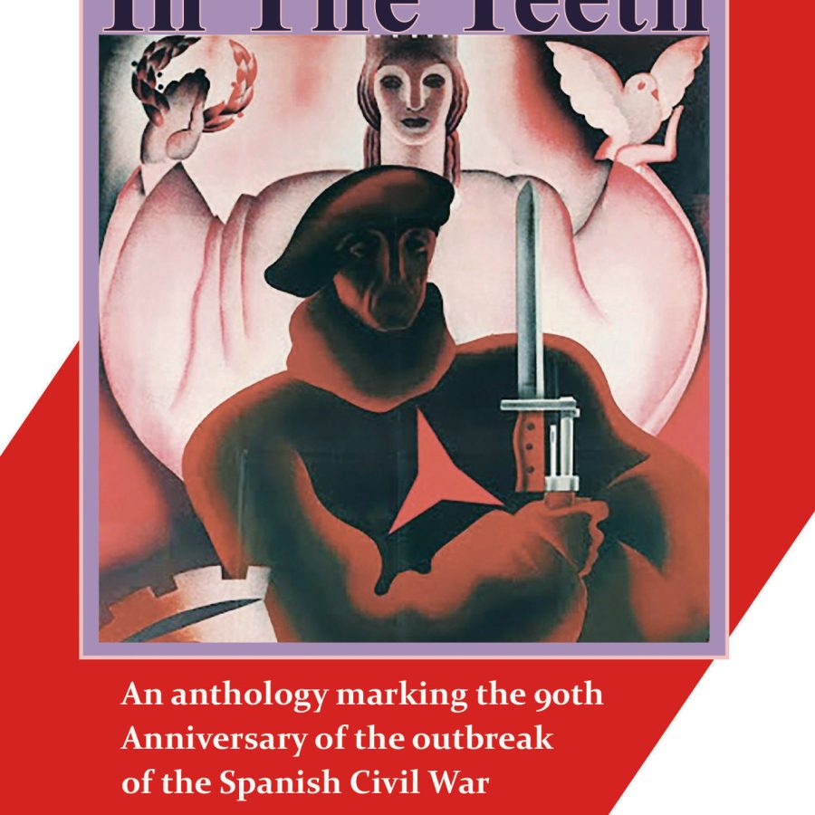 The Rose Held In The Teeth: an anthology marking the 90th anniversary of the outbreak of the Spanish Civil War